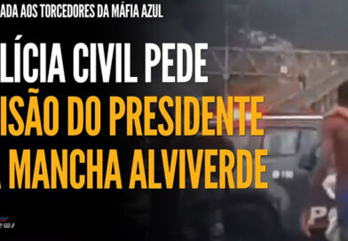 Justiça decreta prisão temporária de presidente da Mancha Alviverde e mais 5 por emboscada