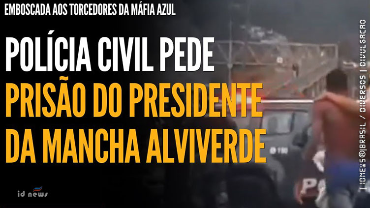 Justiça decreta prisão temporária de presidente da Mancha Alviverde e mais 5 por emboscada